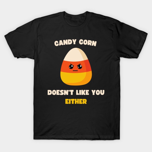 LAZY COSTUME CANDY CORN DOESN'T LIKE YOU EITHER T-Shirt by apparel.tolove@gmail.com